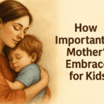 How important is a mother's embrace for kids?